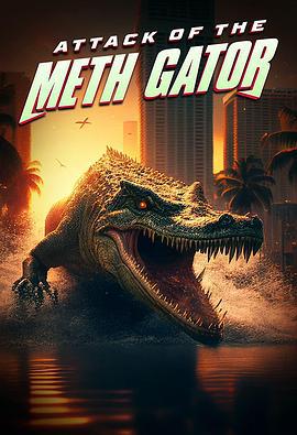 冰毒巨鱷來襲 / Attack of the Meth Gator線上看