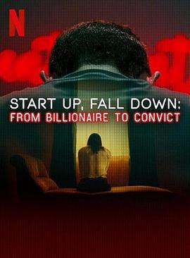 創業奇才墮落記：從億萬富豪到階下囚 / Start Up, Fall Down: From Billionaire to Convict線上看
