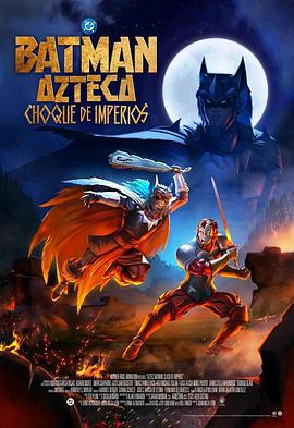 阿茲特克蝙蝠俠：帝國沖突 / Batman Azteca: Choque De Imperios線上看