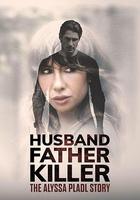 丈夫、父親、殺手：Alyssa Pladl 的故事 / Husband, Father, Killer: The Alyssa Pladl Story 線上看